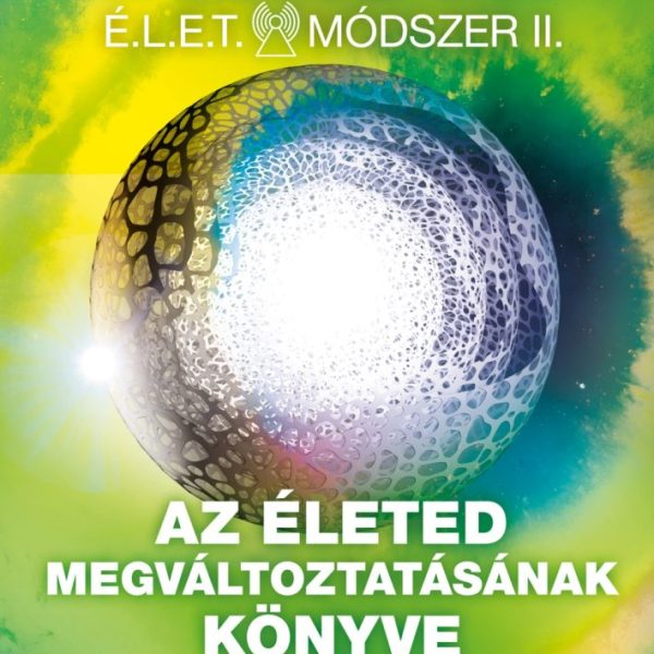 ÉLET MÓDSZER II. -  AZ ÉLETED MEGVÁLTOZTATÁSÁNAK KÖNYVE