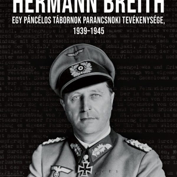 HERMANN BREITH - EGY PÁNCÉLOS TÁBORNOK PARANCSNOKI TEVÉKENYSÉGE 1939-1945
