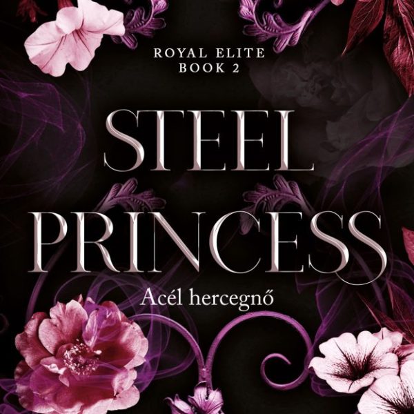 STEEL PRINCESS - ACÉL HERCEGNŐ - ÉLNYOMOTT- ROYAL ELITE BOOK 2.