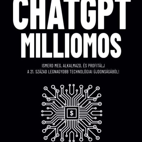 CHATGPT MILLIOMOS - CHATGPT KÉZIKÖNYV KEZDŐKNEK