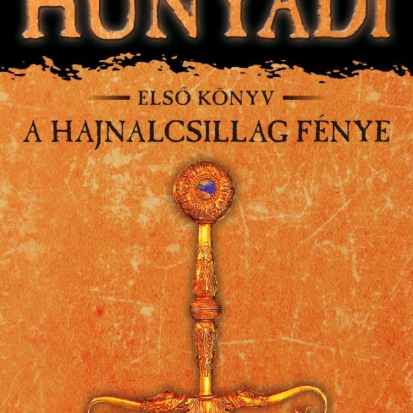A HAJNALCSILLAG FÉNYE - HUNYADI 1. KÖNYV
