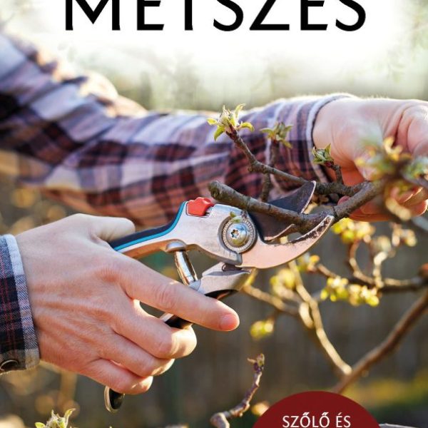 METSZÉS - SZŐLŐ ÉS GYÜMÖLCSFÁK METSZÉSE...