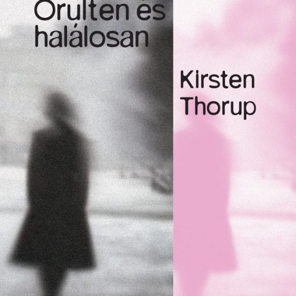 ŐRÜLTEN ÉS HALÁLOSAN