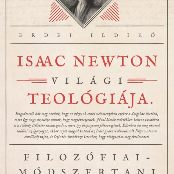 ISAAC NEWTON VILÁGI TEOLÓGIÁJA - FILOZÓFIAI-MÓDSZERTANI BEVEZETŐ