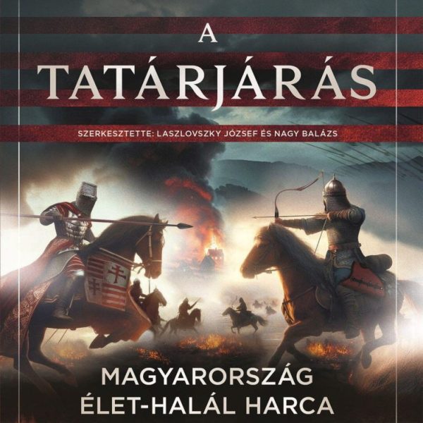 A TATÁRJÁRÁS - MAGYARORSZÁG ÉLET-HALÁL HARCA