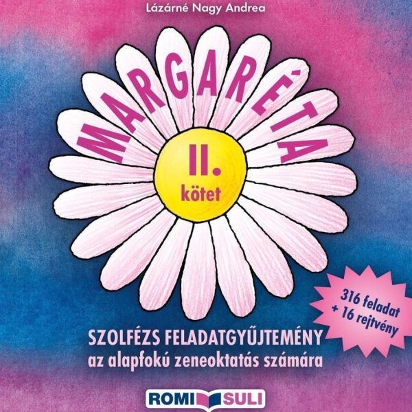 MARGARÉTA II. KÖTET, SZOLFÉZS FELADATGYŰJTEMÉNY, 316 FELADAT + 16 REJTVÉNY