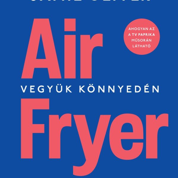 AIR FRYER - VEGYÜK KÖNNYEDÉN