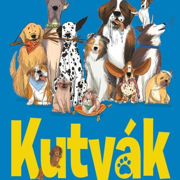 KUTYÁK - AZ ELSZÁNT BERNÁTHEGYITŐL A BOLONDOS ANGOL BULDOGIG