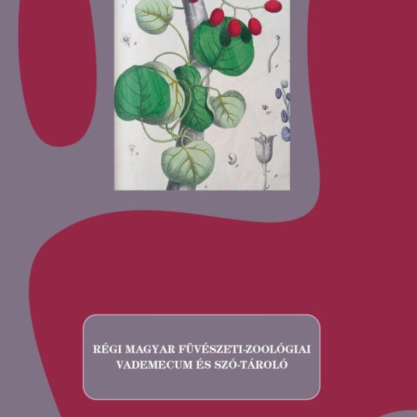 RÉGI MAGYAR FÜVÉSZETI-ZOOLÓGIAI VADEMECUM ÉS SZÓ-TÁROLÓ