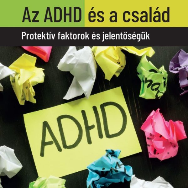 AZ ADHD ÉS A CSALÁD - PROTEKTÍV FAKTOROK ÉS JELENTŐSÉGÜK