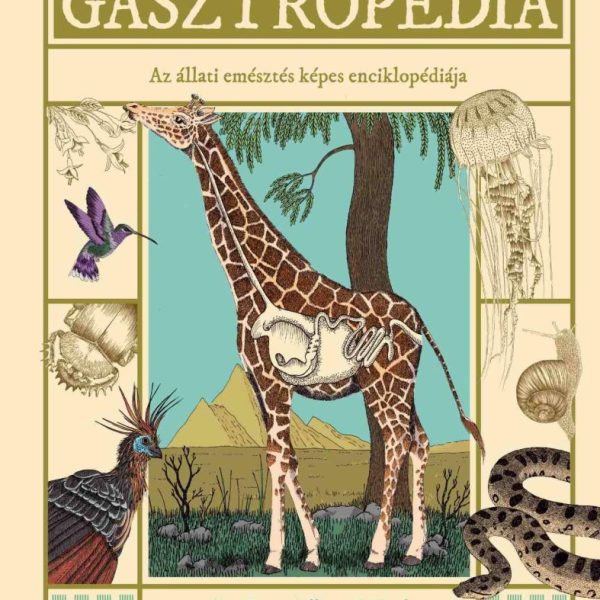GASZTROPÉDIA - AZ ÁLLATI EMÉSZTÉS KÉPES ENCIKLOPÉDIÁJA