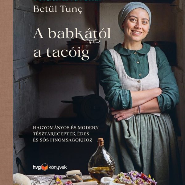 A BABKÁTÓL A TACÓIG - HAGYOMÁNYOS ÉS MODERN TÉSZTARECEPTEK ÉDES ÉS SÓS...