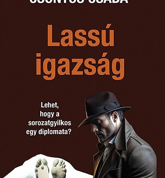 LASSÚ IGAZSÁG - LEHET, HOGY A SOROZATGYILKOS EGY DIPLOMATA?