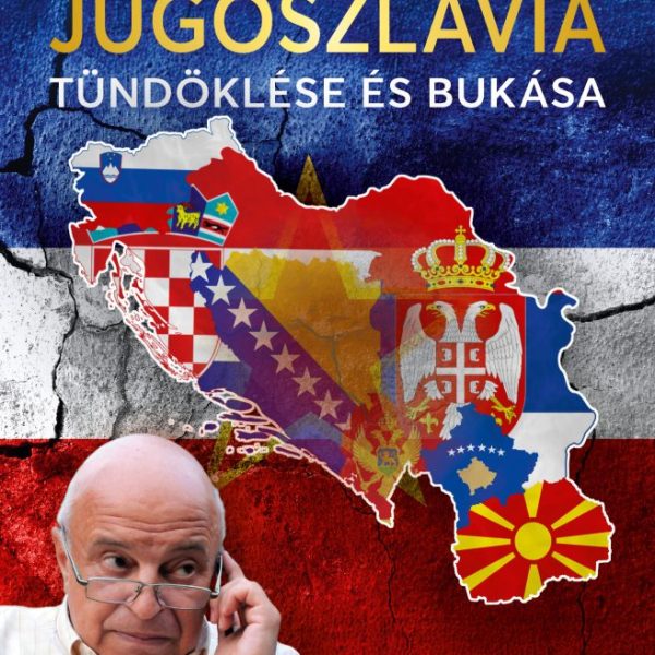JUGOSZLÁVIA TÜNDÖKLÉSE ÉS BUKÁSA