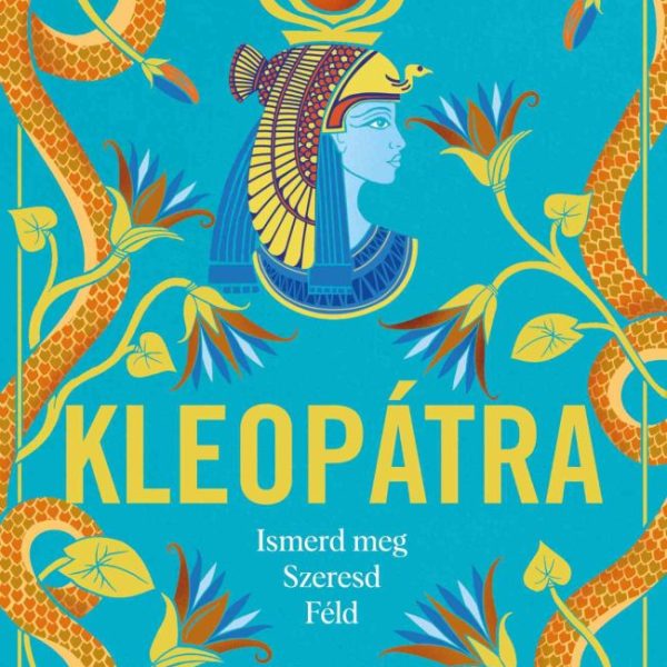 KLEOPÁTRA - ISMERD MEG, SZERESD, FÉLD