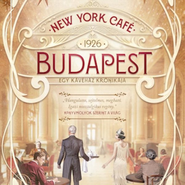 NEW YORK CAFÉ BUDAPEST - 1926  EGY KÁVÉHÁZ KRÓNIKÁJA