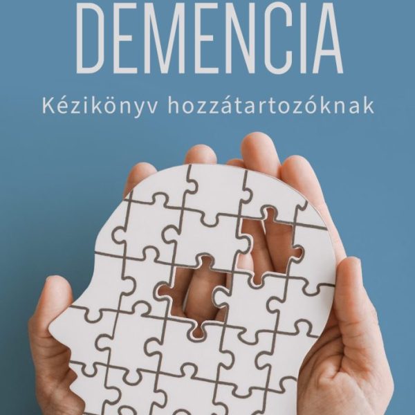 DEMENCIA - KÉZIKÖNYV HOZZÁTARTOZÓKNAK