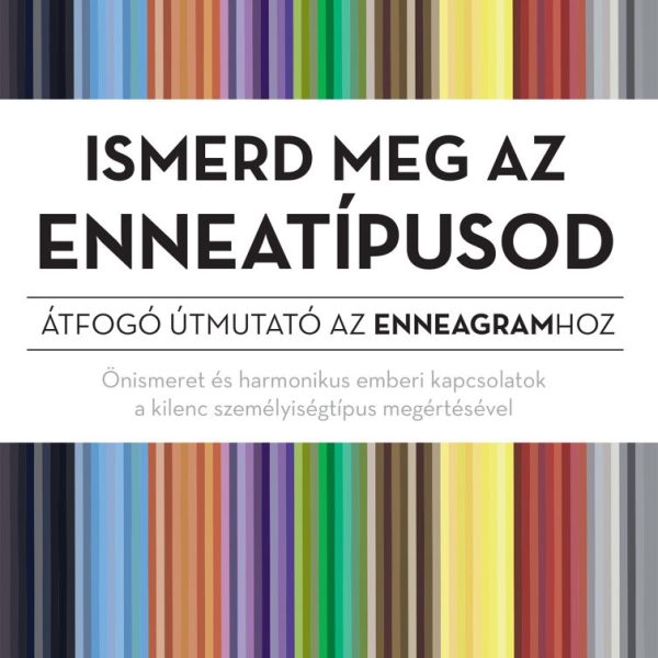 ISMERD MEG AZ ENNEATÍPUSOD - ÁTFOGÓ ÚTMUTATÓ AZ ENNEAGRAMHOZ