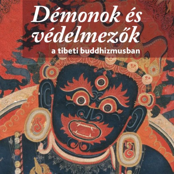 DÉMONOK ÉS VÉDELMEZŐK A TIBETI BUDDHIZMUSBAN - TIBETI PANTEON 1.