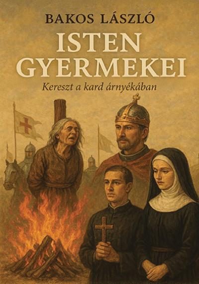 ISTEN GYERMEKEI - KERESZT A KARD ÁRNYÉKÁBAN