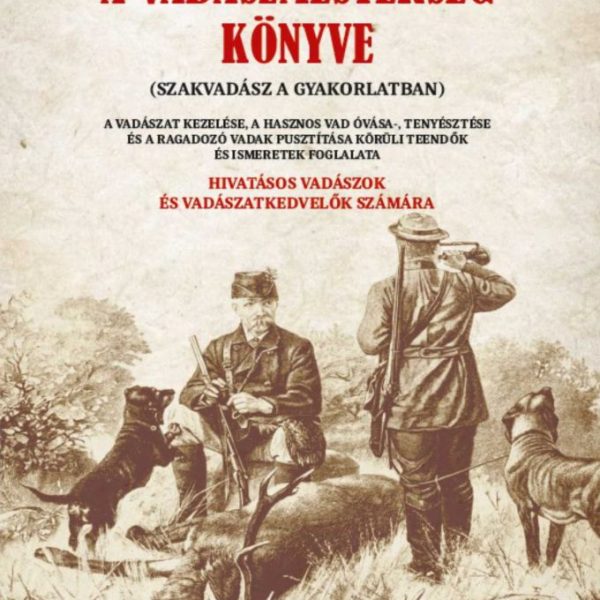 A VADÁSZMESTERSÉG KÖNYVE (SZAKVADÁSZ A GYAKORLATBAN)