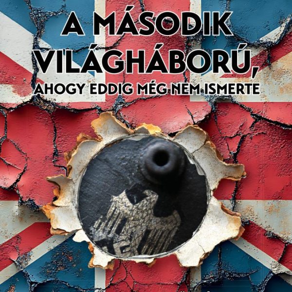 A MÁSODIK VILÁGHÁBORÚ, AHOGY EDDIG MÉG NEM ISMERTE - AZ ELSŐ 500 NAP TÖRTÉNETE