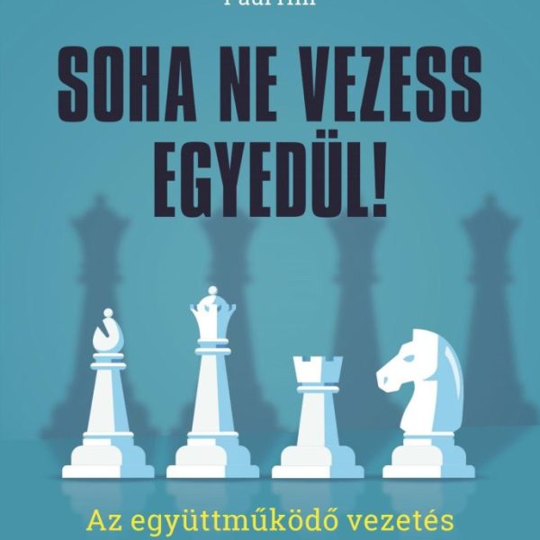 SOHA NE VEZESS EGYEDÜL! - EZ EGYÜTTMŰKÖDŐ VEZETÉS 10 SZABÁLYA