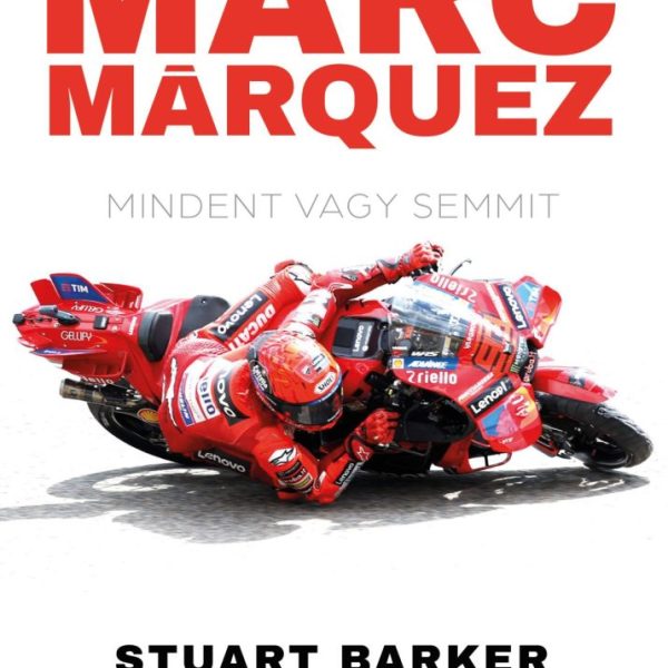 MARC MÁRQUEZ - MINDENT VAGY SEMMIT