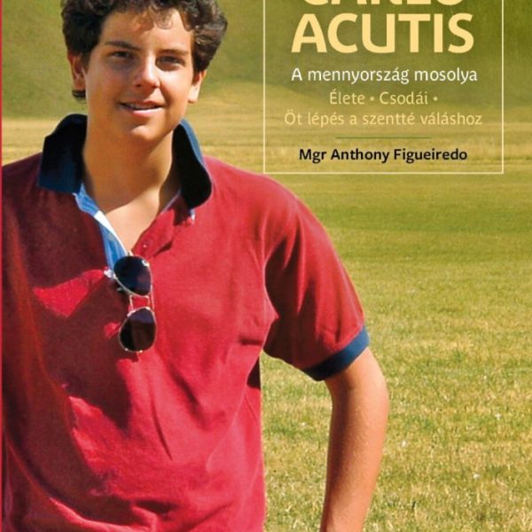 SZENT CARLO ACUTIS - A MENNYORSZÁG MOSOLYA