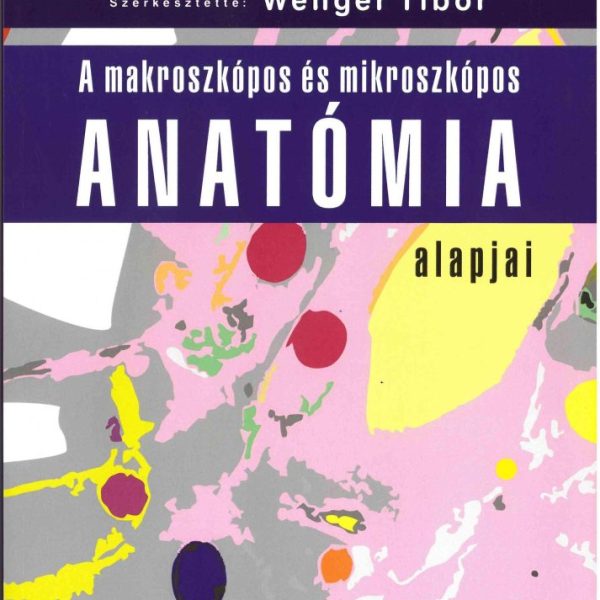 A MAKROSZKÓPOS ÉS MIKROSZKÓPOS ANATÓMIA ALAPJAI
