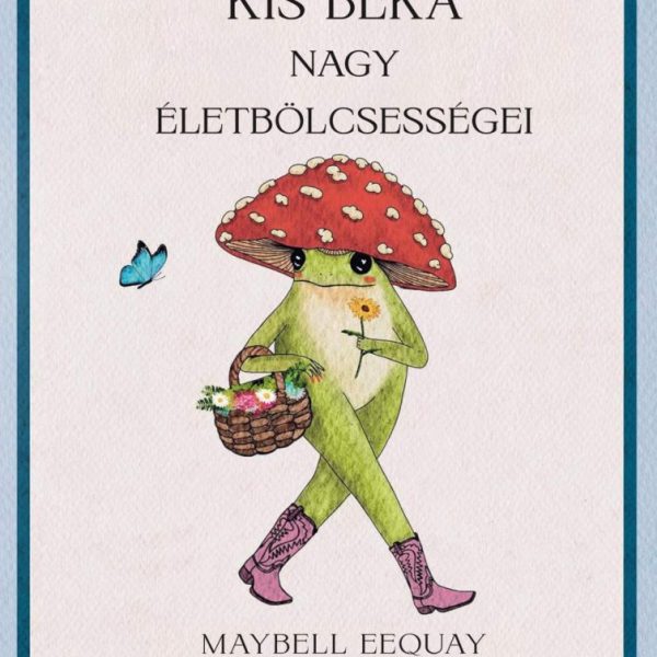 KIS BÉKA NAGY ÉLETBÖLCSESSÉGEI