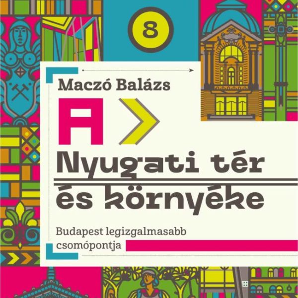 A NYUGATI TÉR ÉS KÖRNYÉKE - BUDAPEST LEGIZGALMASABB CSOMÓPONTJA