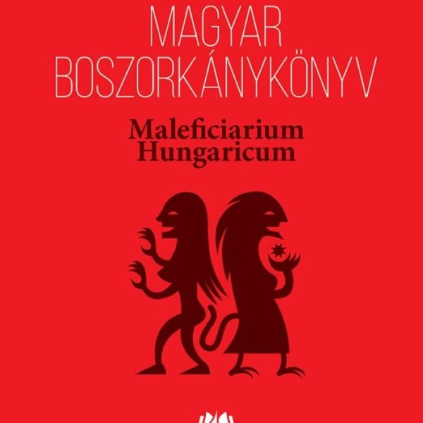 MAGYAR BOSZORKÁNYKÖNYV - MALEFICIARIUM HUNGARICUM