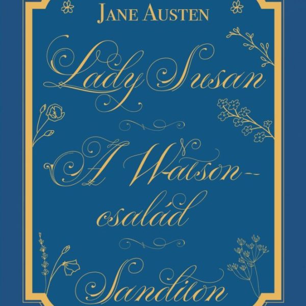 LADY SUSAN,  A WATSON CSALÁD,  SANDITON - ÖRÖK KEDVENCEK