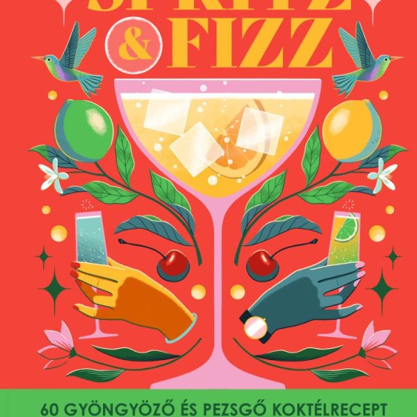SPRITZ&FIZZ - 60 GYÖNGYÖZŐ ÉS PEZSGŐ KOKTÉLRECEPT
