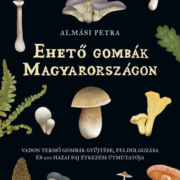 EHETŐ GOMBÁK MAGYARORSZÁGON - EHETŐ VADON SOROZAT I. RÉSZ
