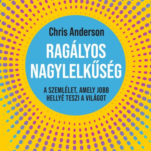 RAGÁLYOS NAGYLELKŰSÉG - A SZEMLÉLET, AMELY JOBB HELLYÉ TESZI A VILÁGOT