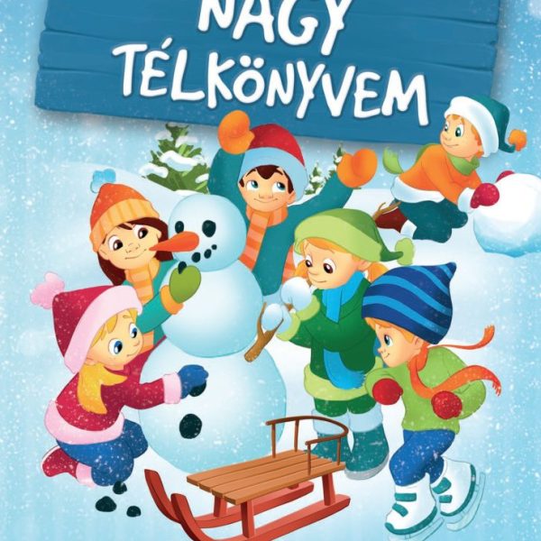 NAGY TÉLKÖNYVEM - MESÉK TÉLRE ÉS A TÉLI ÜNNEPEKRE VALÓ RÁHANGOLÓDÁSHOZ