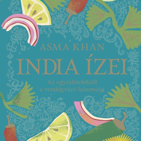 INDIA ÍZEI - AZ EGYTÁLÉTELEKTŐL A VENDÉGVÁRÓ LAKOMÁIG