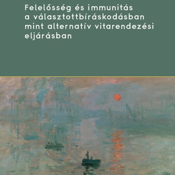 FELELŐSSÉG ÉS IMMUNITÁS A VÁLASZTOTTBÍRÁSKODÁSBAN MINT ALTERNATÍV VITARENDEZÉSI