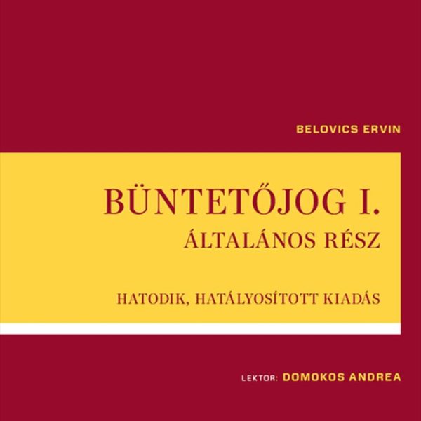 BÜNTETŐJOG I.- ÁLTALÁNOS RÉSZ - HATODIK, HATÁLYOSÍTOTT KIADÁS (2025. AUGUSZTUSI