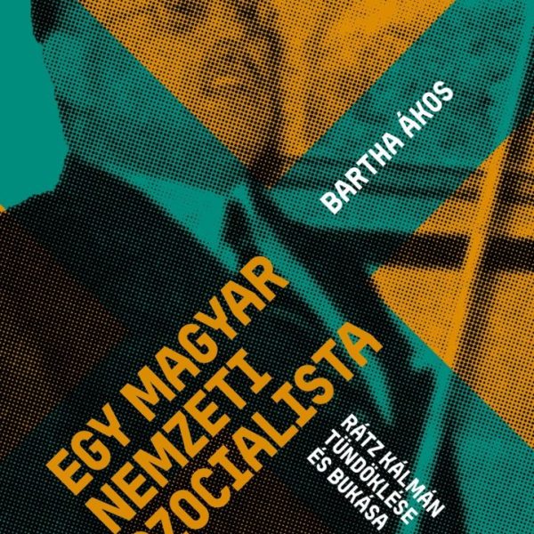 EGY MAGYAR NEMZETI SZOCIALISTA - RÁTZ KÁLMÁN TÜNDÖKLÉSE