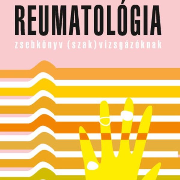 REUMATOLÓGIA  ZSEBKÖNYV (SZAK)VIZSGÁZÓKNAK