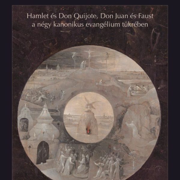 ECCE HOMO - HAMLET ÉS DON  QUIJOTE, DON JUAN ÉS FAUST A NÉGY KANONIKUS...