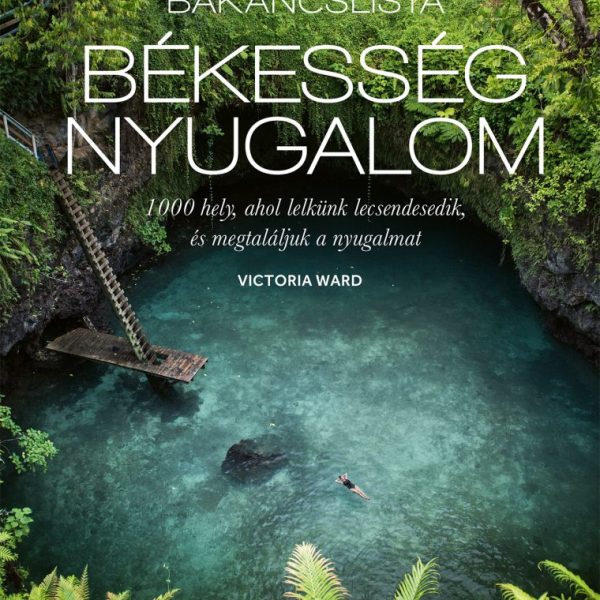 BAKANCSLISTA - BÉKESSÉG-NYUGALOM - 1000 HELY, AHOL LELKÜNK LECSENDESEDIK...