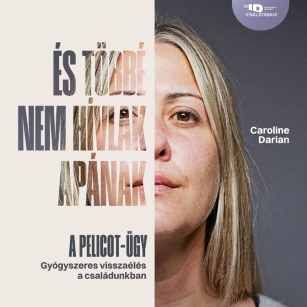 ÉS TÖBBÉ NEM HÍVLAK APÁNAK - A PELICOT-ÜGY ( GYÓGYSZERES VISSZAÉLÉS..)