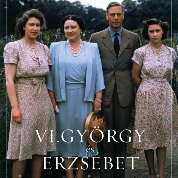 VI. GYÖRGY ÉS ERZSÉBET - A HÁZASSÁG, AMELY MEGMENTETTE A BRIT MONARCHIÁT