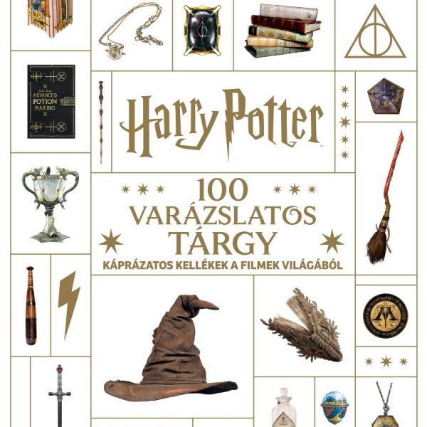 HARRY POTTER - 100 VARÁZSLATOS TÁRGY - KÁPRÁZATOS KELLÉKEK A FILMEK VILÁGÁBÓL