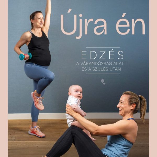ÚJRA ÉN - EDZÉS A VÁRANDÓSSÁG ALATT ÉS A SZÜLÉS UTÁN (2025)
