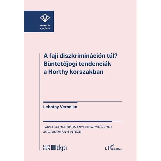 A FAJI DISZKRIMINÁCIÓN TÚL? - BÜNTETŐJOGI TENDENCIÁK A HORTHY KORSZAKBAN